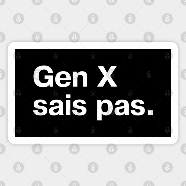 Gen X sais pas. Magnet by TheBestWords